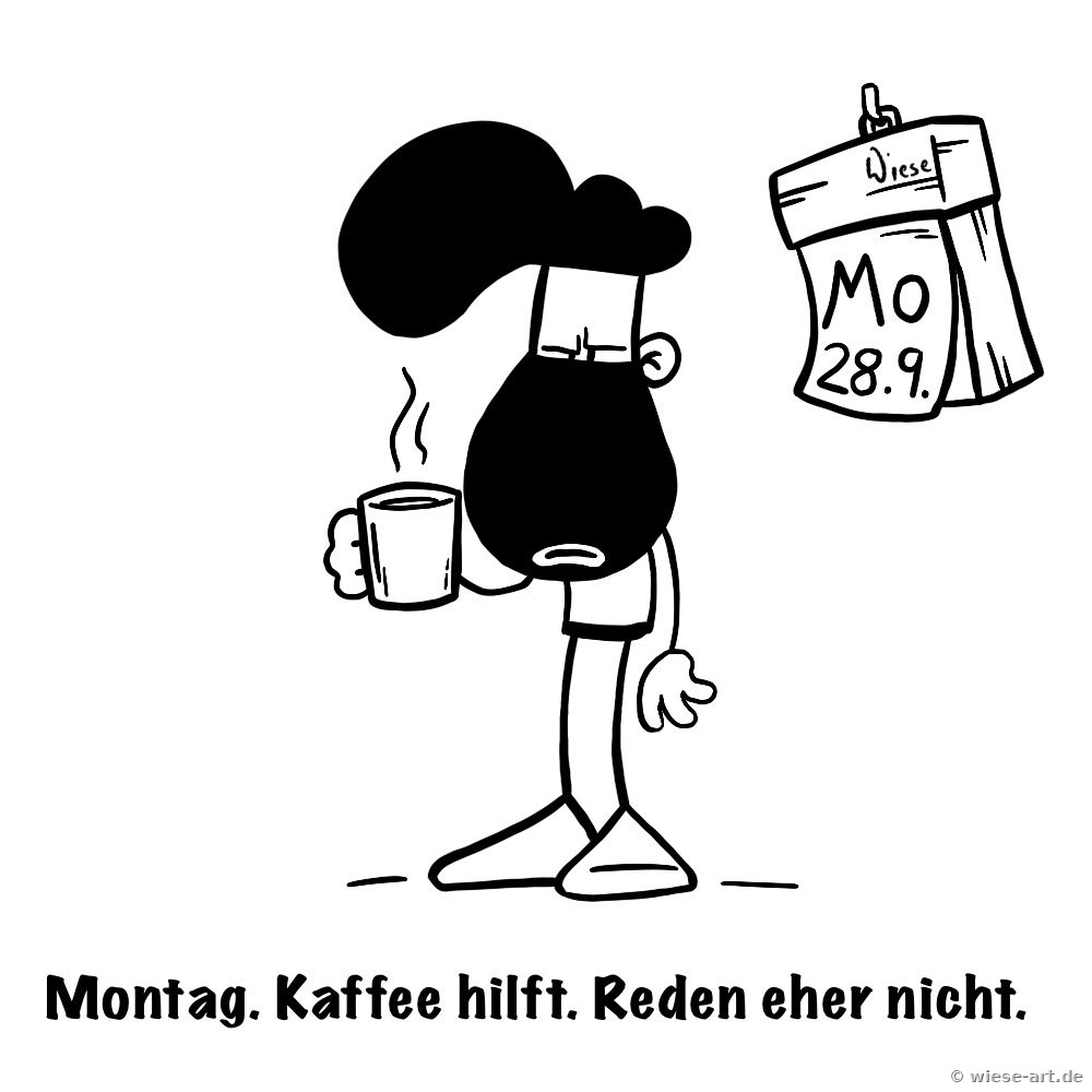 Cartoon: BARTMIN steht müde mit Kaffeetasse neben einem Kalender mit Montag. Text: Montag. Kaffee hilft. Reden eher nicht.