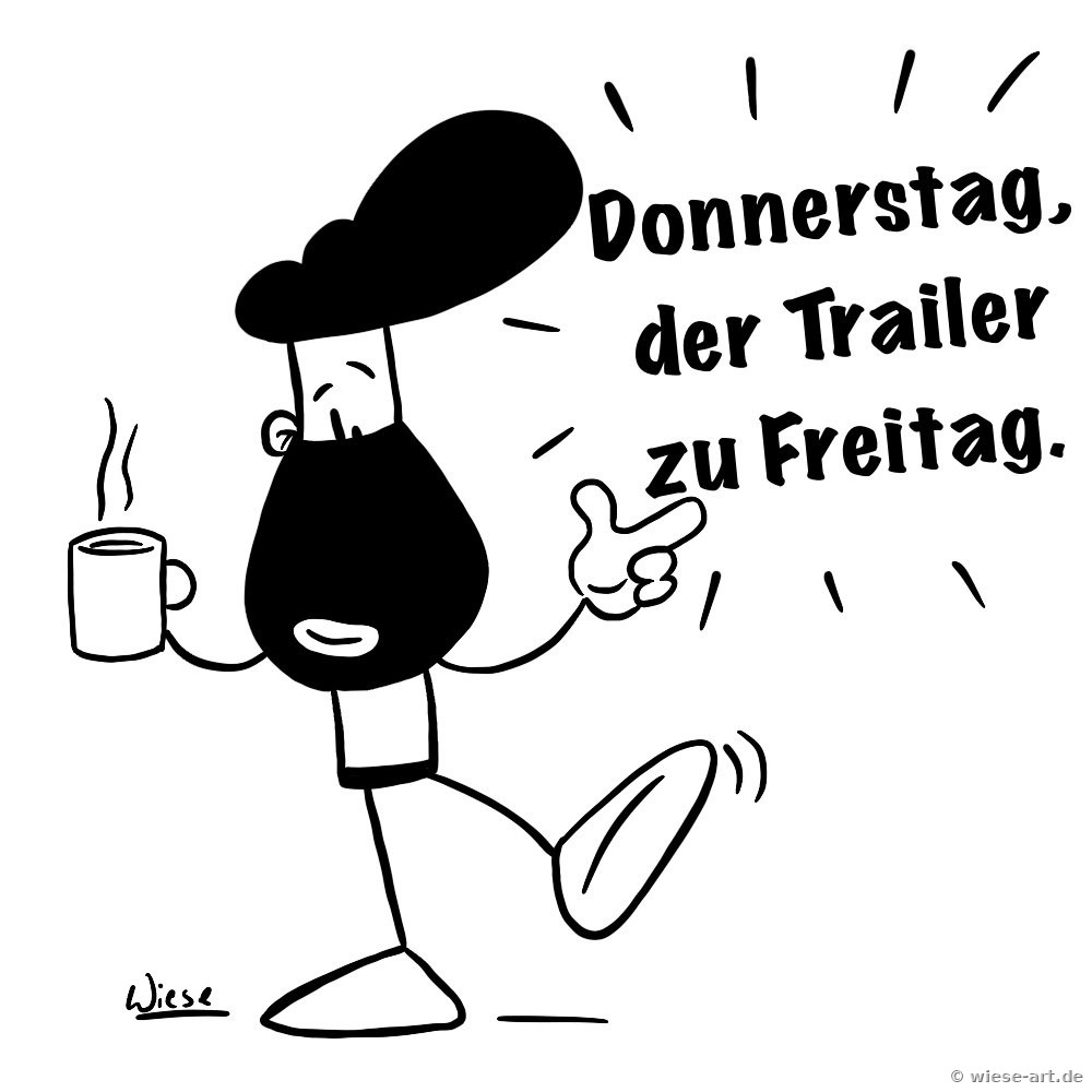 Cartoon: BARTMIN macht mit Kaffeetasse einen fröhlichen Kick in die Luft. Text: Donnerstag, der Trailer zu Freitag.