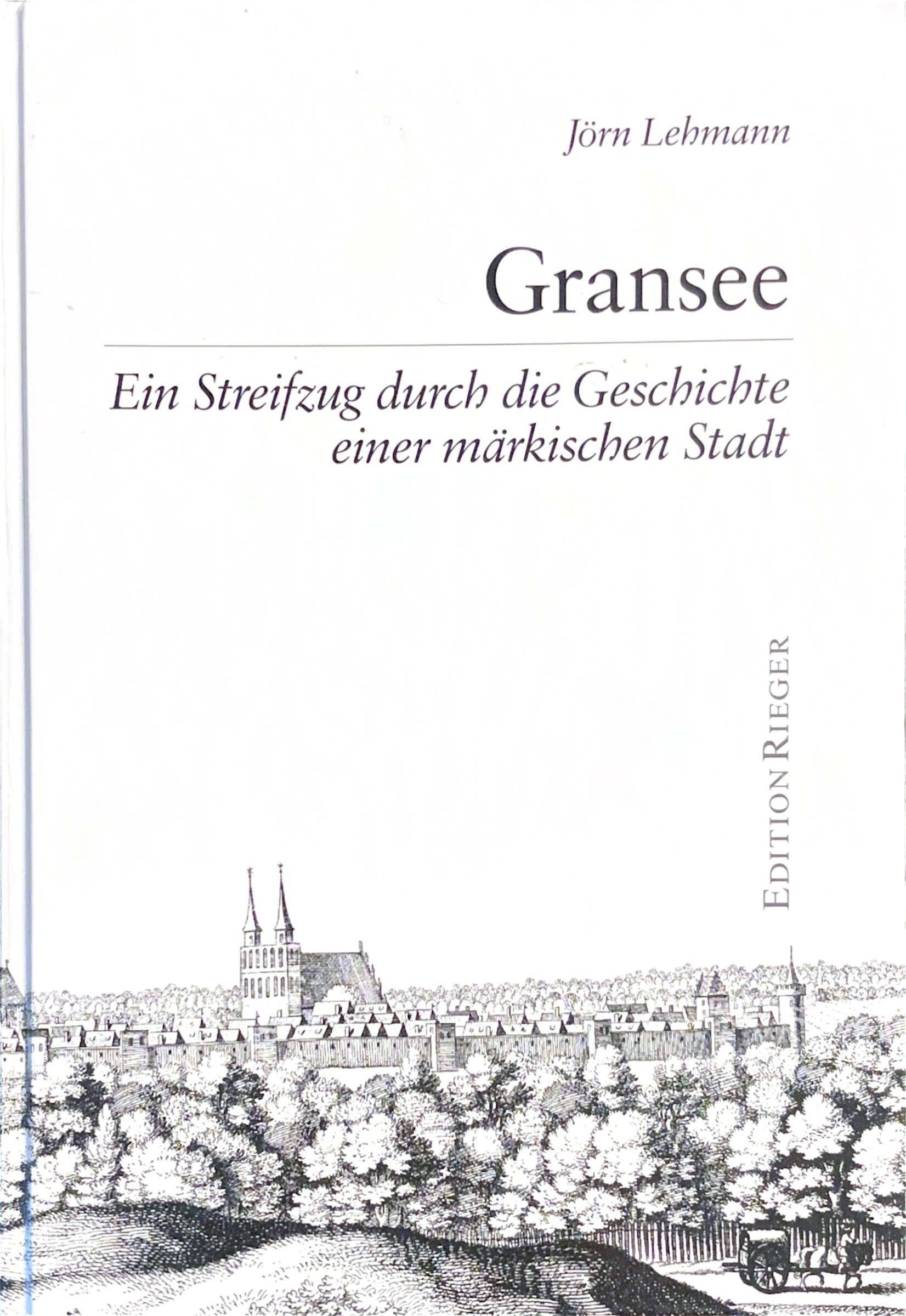 Gransee ein Streifzug durch die Geschichte einer m&auml;rkischen Stadt